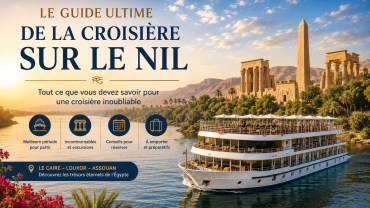 Guide Ultime de la Croisière sur le Nil